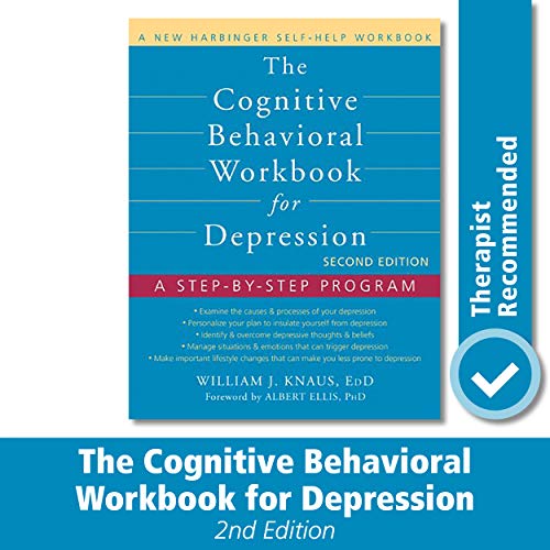 The Cognitive Behavioral Workbook for Depression: A Step-by-Step Program (A New Harbinger Self-Help The Cognitive Behavioral Workbook for Depression: A Step-by-Step Program (A New Harbinger Self-Help