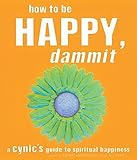 How to Be Happy, Dammit: A Cynic's Guide to Spiritual Happiness by Karen Salmansohn, Don Zinzell