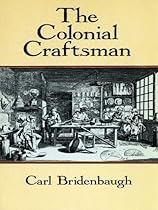 The Colonial Craftsman (Anson G. Phelps Lectureship on Early American History.)