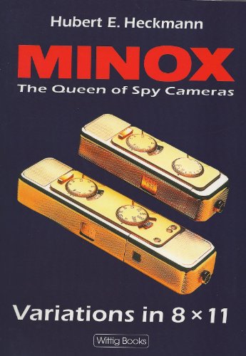 Minox Variations in 8 x 11 The Queen of Spy Cameras - A Hand book for Collectors and Users, 2nd exp. Ed. 2012 by Hubert E. Heckmann
