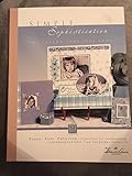 Simple Sophistication: the Sharon Ann Idea Book # 1-Fresh, Fast, Fabulous. Inspiration for Scrapbooking, Cardmaking and More. From the Garden Collection by 