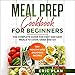 Meal Prep Cookbook for Beginners: The Complete Guide for Fast and Easy Meals to Cook, Grab and Go: 1 by 