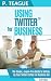 Using Twitter For Business: The Complete Guide For Beginners (Stuff Made Simple Book 4)