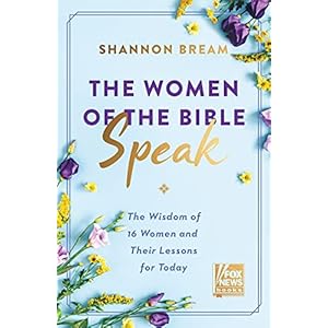 The Women of the Bible Speak: The Wisdom of 16 Women and Their Lessons for Today