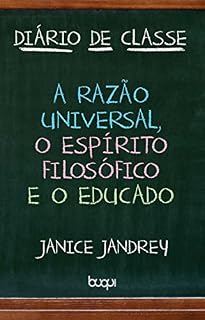Livro Diário de Classe: A Razão Universal, O Espírito Filosófico e O Educado