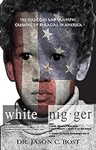 White Nigger: The Struggles and Triumphs Growing up Bi-Racial in America