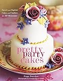 Pretty Party Cakes: Sweet and Stylish Cakes and Cookies for All Occasions by