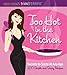 Holly Clegg's trim&TERRIFIC Too Hot in the Kitchen: Secrets to Sizzle at Any Age - 200 Simple and Sassy Recipes by Holly Clegg