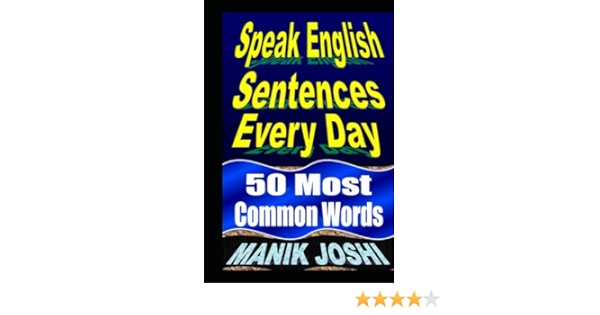 Amazon Com Speak English Sentences Every Day 50 Most Common Words English Daily Use Joshi Mr Manik Books Amazon Com Speak English Sentences Every Day 50 Most Common Words English Daily Use Joshi Mr Manik Books