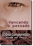 Vencendo O Passado - Zibia Gasparetto