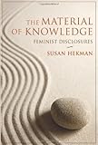 The Material of Knowledge : Feminist Disclosures, Hekman, Susan, 0253354676