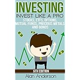 Investing: Invest Like A Pro: Stocks, ETFs, Options, Mutual Funds, Precious Metals and Bonds (ETFs, Investing for Dummies, Asset Management, ROI, Investing ... Financial Freedom, Passive Income)