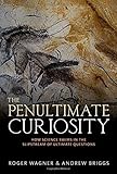 The Penultimate Curiosity: How Science Swims in the Slipstream of Ultimate Questions