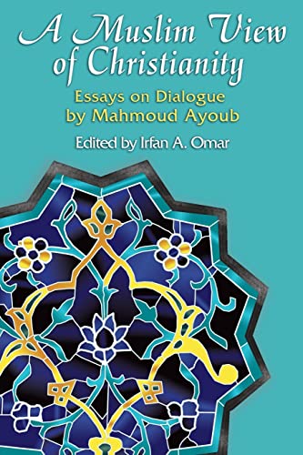 A Muslim View Of Christianity: Essays on Dialogue (Faith Meets Faith Series)
