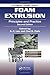 Foam Extrusion: Principles and Practice, Second Edition (Polymeric Foams)