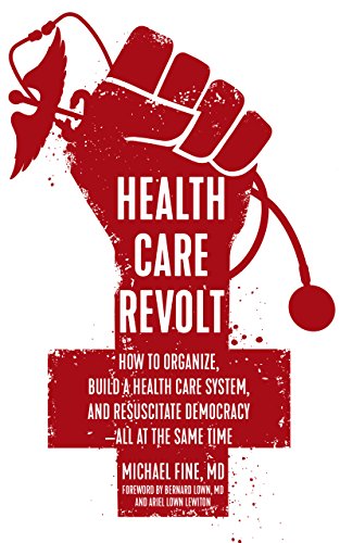 [D.o.w.n.l.o.a.d] Health Care Revolt: How to Organize, Build a Health Care System, and Resuscitate Democracy-All at th [W.O.R.D]