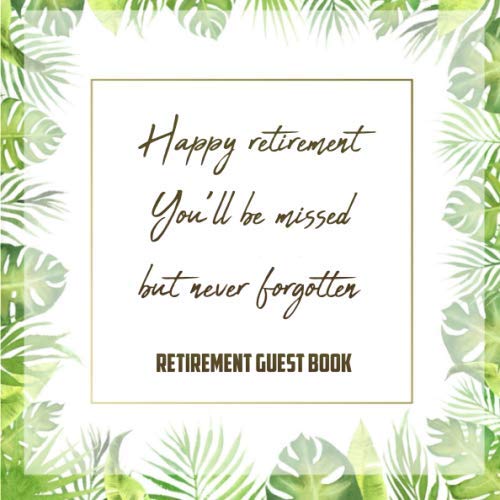 You Will Be Missed But Never Forgotten Happy Retirement You'll Be Missed But Never Forgotten Guest Book: Message  Logbook Keepsake Memorabilia For Friends & Family To Write In, Bonus Gift  ... Gifts) Retirements Party Guest Book: Guest Books, Lina