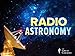 Radio Astronomy: Observing the Invisible Universe