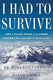 I Had to Survive: How a Plane Crash in the Andes Inspired My Calling to Save Lives