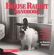 House Rabbit Handbook: How to Live With an Urban Rabbit