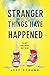 Stranger Things Have Happened