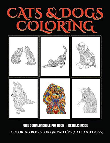 Coloring Books for Grown Ups (Cats and Dogs): Advanced coloring (colouring) books for adults with 44 coloring pages: Cats and Dogs (Adult colouring (coloring) books)