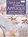 Quick And Colorful Applique: 14 Lively New Designs by 