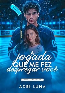 Livro A Jogada Que Me Fez Desprezar Você: Rebeldes do Hóquei