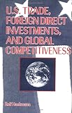 U. S. Trade, Foreign Direct Investment and Global Competitiveness, Hackmann, Rolf, 0789000857