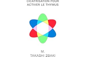 Cicatrisation pour activer le thymus: Français uniquement (French Edition)