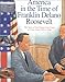 Franklin Delano Roosevelt: The Story of Our Nation from Coast to Coast, from 1929 to 1948 (America in the Time of)