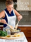 An American Girl in London: 120 Nourishing Recipes for Your Family from a Californian Expat An American Girl in London: 120 Nourishing Recipes for Your Family from a Californian Expat