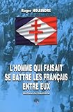 Image de L'homme qui faisait se battre les français entre eux ; histoire du gaullisme