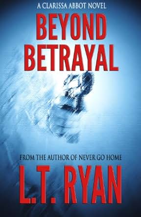Amazon Com Beyond Betrayal Clarissa Abbot Thriller Ebook L T Ryan Kindle Store
