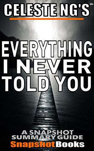 Everything I Never Told You: by Celeste Ng Snapshot Summary Companion Book