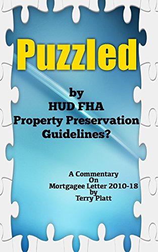 Puzzled By HUD FHA Property Preservation Guidelines?: Commentary On Mortgagee Letter 2010-18: A Property Preservation Business Book by Mr Preservation