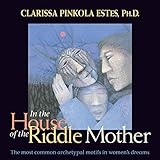 In the House of the Riddle Mother: The Most Common Archetypal Motifs in Women's Dreams by 