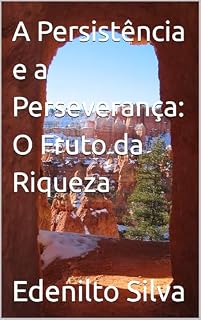 Livro A Persistência e a Perseverança: O Fruto da Riqueza