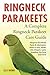 Ringneck Parakeets: Ringneck Parakeets Facts & Information, where to buy, health, diet, lifespan, types, breeding, fun facts and more! A Complete Ringneck Parakeet Care Guide by Lolly Brown