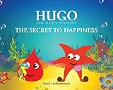 The Secret to Happiness (Hugo the Happy Starfish Book 1)