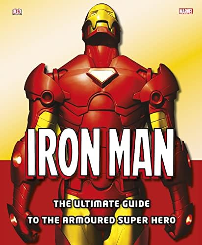Iron Man: The Ultimate Guide to the Armored Super Hero: Manning
