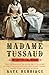 Madame Tussaud: A Life in Wax by Kate Berridge