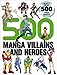 500 Manga Villains and Heroes by 