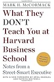 What They Don't Teach You at Harvard Business School: Notes from a Street-smart Executive