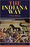 Front cover for the book The Indiana Way: A State History (Indiana) by James H. Madison