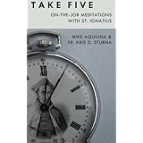 Take Five: On-The-Job Meditations with St. Ignatius