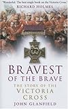 Bravest of the Brave: The Story of the Victoria Cross by 
