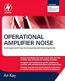 Operational Amplifier Noise: Techniques and Tips for Analyzing and Reducing Noise