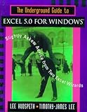 The Underground Guide to Excel 5.0 for Windows: Slightly Askew Advice from Two Excel Wizards by 