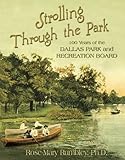 Strolling Through the Park: 100 Years of the Dallas Park and Recreation Board by 